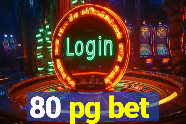 80 pg bet